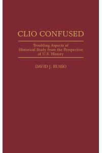 Clio Confused  - Troubling Aspects of Historical Study from the Perspective of U.S. History