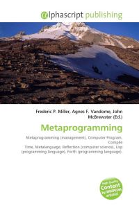 Metaprogramming - Metaprogramming (management), Computer Program, Compile Time, Metalanguage, Reflection (computer science), Lisp (programming language), Forth (programming language).