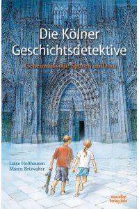 Die Kölner Geschichtsdetektive (vormals: Die Kölner Zeitdetektive)  - Geheimnisvolle Spuren im Dom
