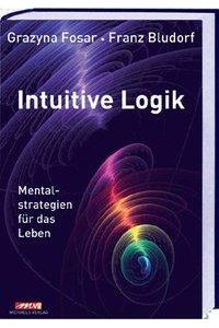 Intuitive Logik  - Mentalestrategien für das Leben