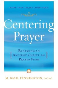 Centering Prayer  - Renewing an Ancient Christian Prayer Form