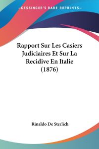 Rapport Sur Les Casiers Judiciaires Et Sur La Recidive En Italie (1876)