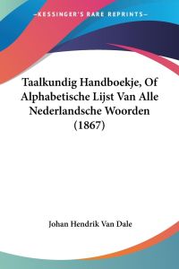 Taalkundig Handboekje, Of Alphabetische Lijst Van Alle Nederlandsche Woorden (1867)