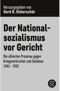 Der Nationalsozialismus vor Gericht  - Die alliierten Prozesse gegen Kriegsverbrecher und Soldaten 1943-1952
