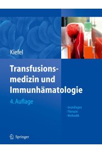 Transfusionsmedizin und Immunhämatologie  - Grundlagen - Therapie - Methodik