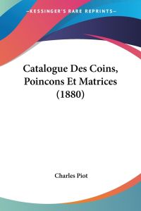 Catalogue Des Coins, Poincons Et Matrices (1880)