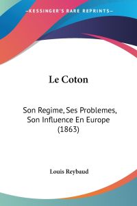 Le Coton  - Son Regime, Ses Problemes, Son Influence En Europe (1863)