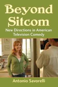 Beyond Sitcom  - New Directions in American Television Comedy