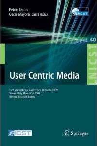 User Centric Media  - First International Conference, UCMedia 2009, Venice, Italy, December 9-11, 2009, Revised Selected Papers