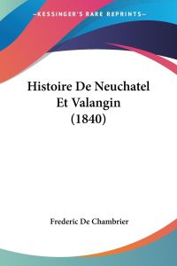 Histoire De Neuchatel Et Valangin (1840)