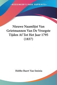 Nieuwe Naamlijst Van Grietmannen Van De Vroegste Tijden Af Tot Het Jaar 1795 (1837)