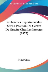 Recherches Experimentales Sur La Position Du Centre De Gravite Chez Les Insectes (1872)