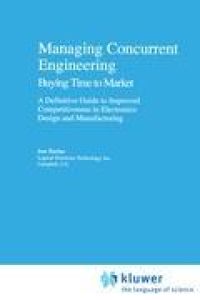 Managing Concurrent Engineering: Buying Time to Market : A Definitive Guide to Improved Competitiveness in Electronics Design and Manufacturing