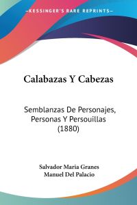 Calabazas Y Cabezas  - Semblanzas De Personajes, Personas Y Persouillas (1880)