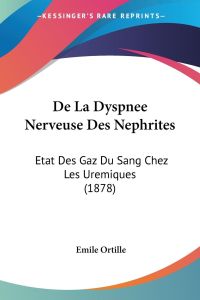 De La Dyspnee Nerveuse Des Nephrites  - Etat Des Gaz Du Sang Chez Les Uremiques (1878)