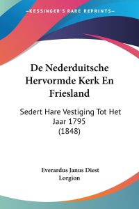 De Nederduitsche Hervormde Kerk En Friesland  - Sedert Hare Vestiging Tot Het Jaar 1795 (1848)