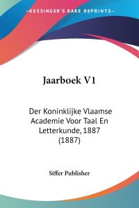 Jaarboek V1  - Der Koninklijke Vlaamse Academie Voor Taal En Letterkunde, 1887 (1887)