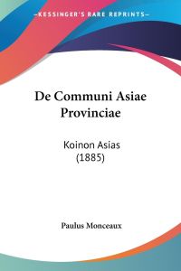 De Communi Asiae Provinciae  - Koinon Asias (1885)