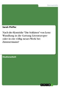 Nach der Komödie Die Soldaten von Lenz: Wandlung in die Gattung Literaturoper oder in ein völlig neues Werk bei Zimmermann?