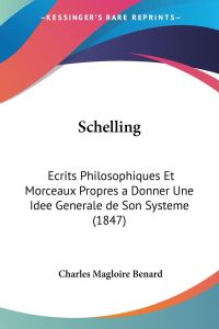 Schelling  - Ecrits Philosophiques Et Morceaux Propres a Donner Une Idee Generale de Son Systeme (1847)