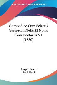 Comoediae Cum Selectis Variorum Notis Et Novis Commentariis V1 (1830)
