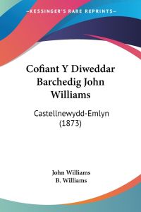 Cofiant Y Diweddar Barchedig John Williams  - Castellnewydd-Emlyn (1873)