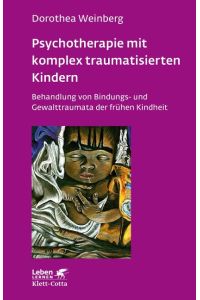 Psychotherapie mit komplex traumatisierten Kindern (Leben lernen, Bd. 233)  - Behandlung von Bindungs- und Gewalttraumata der frühen Kindheit