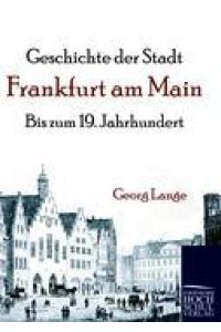 Geschichte der Stadt Frankfurt am Main  - Bis zum 19. Jahrhundert