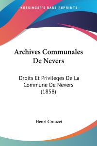 Archives Communales De Nevers  - Droits Et Privileges De La Commune De Nevers (1858)