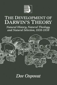 The Development of Darwin's Theory  - Natural History, Natural Theology, and Natural Selection,1838-1859