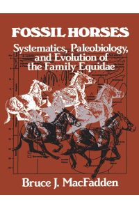 Fossil Horses  - Systematics, Paleobiology, and Evolution of the Family Equidae