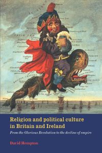 Religion and Political Culture in Britain and Ireland  - From the Glorious Revolution to the Decline of Empire