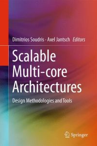 Scalable Multi-core Architectures  - Design Methodologies and Tools
