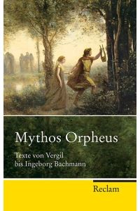 Mythos Orpheus  - Texte von Vergil bis Ingeborg Bachmann