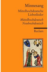 Minnesang  - Mittelhochdeutsche Liebeslieder. Eine Auswahl Mittelhochdeutsch/Neuhochdeutsch