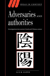 Adversaries and Authorities  - Investigations Into Ancient Greek and Chinese Science