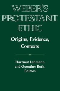 Weber's Protestant Ethic  - Origins, Evidence, Contexts