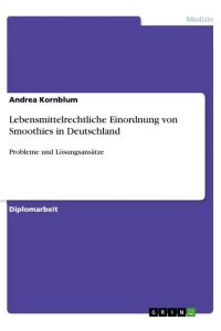 Lebensmittelrechtliche Einordnung von Smoothies in Deutschland  - Probleme und Lösungsansätze