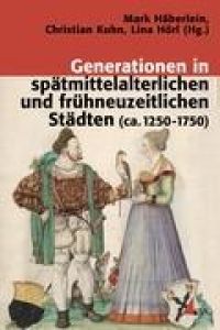 Generationen in spätmittelalterlichen und frühneuzeitlichen Städten (ca. 1250-1750)