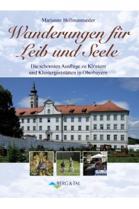 Wanderungen für Leib und Seele  - Die schönsten Ausflüge zu Klöstern und Klostergaststätten in Oberbayern