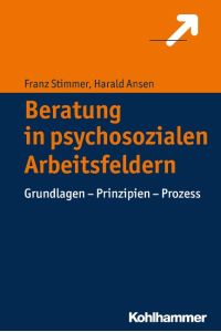 Beratung in psychosozialen Arbeitsfeldern  - Grundlagen - Prinzipien - Prozess