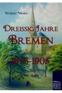 Dreissig Jahre Bremen  - 1876-1905