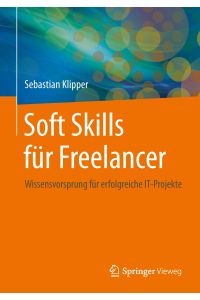 Soft Skills für Freelancer  - Wissensvorsprung für erfolgreiche IT-Projekte