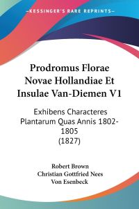 Prodromus Florae Novae Hollandiae Et Insulae Van-Diemen V1  - Exhibens Characteres Plantarum Quas Annis 1802-1805 (1827)