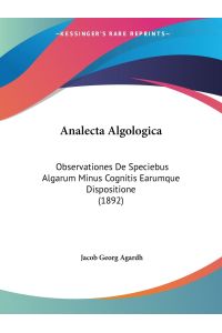 Analecta Algologica  - Observationes De Speciebus Algarum Minus Cognitis Earumque Dispositione (1892)