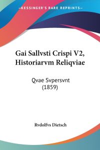 Gai Sallvsti Crispi V2, Historiarvm Reliqviae  - Qvae Svpersvnt (1859)