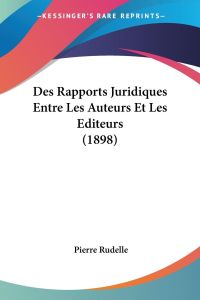 Des Rapports Juridiques Entre Les Auteurs Et Les Editeurs (1898)