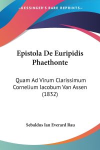 Epistola De Euripidis Phaethonte  - Quam Ad Virum Clarissimum Cornelium Iacobum Van Assen (1832)