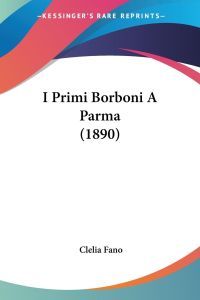 I Primi Borboni A Parma (1890)