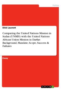 Comparing the United Nations Mission in Sudan (UNMIS) with the United Nations African Union Mission in Darfur: Background, Mandate, Scope, Success & Failures